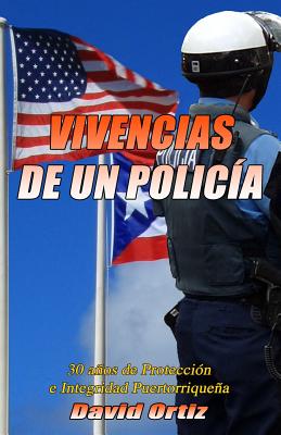 Vivencias de Un Policia: 30 anos de Proteccion e Integridad Puertorriquena By David Ortiz Cover Image