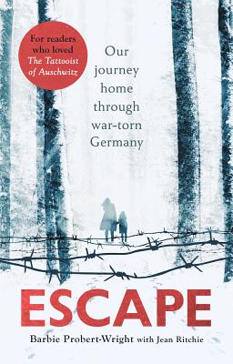 Escape: Our Journey Home Through War-Torn Germany By Barbie Probert-Wright Cover Image