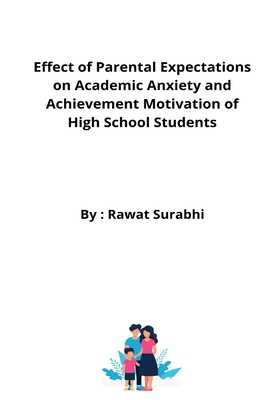 Effect of Parental Expectations on Academic Anxiety and Achievement Motivation of High School Students Cover Image
