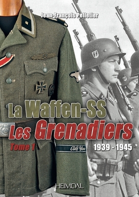 La Waffen-SS: 1939-1945 ⁠-- Les Grenadiers Volume 1 By Hervé Bertin Cover Image