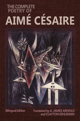 The Complete Poetry of Aimé Césaire: Bilingual Edition (Wesleyan Poetry)