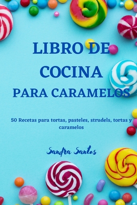 Libro de Cocina Para Caramelos By Sandra Santos Cover Image