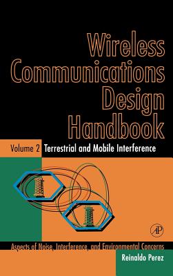 Wireless Communications Design Handbook: Terrestrial and Mobile Interference: Aspects of Noise, Interference, and Environmental Concerns By Reinaldo Perez Cover Image