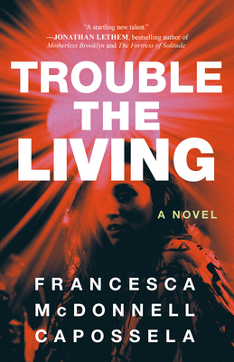 Trouble the Living By Francesca McDonnell Capossela Cover Image