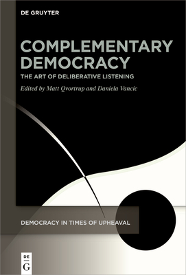 Complementary Democracy: The Art of Deliberative Listening (Democracy in Times of Upheaval #4)