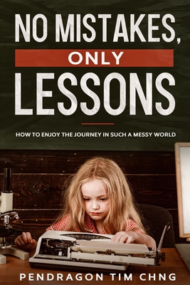 No Mistakes Only Lessons: How to enjoy the journey in such a messy world Cover Image
