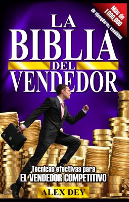 Biblia del Vendedor: Tecnicas Efectivas Para El Vendedor Competitivo By Alex Dey, Alejandro Dey Cover Image