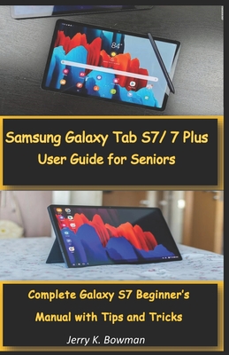 Samsung Galaxy Tab S7/ 7 Plus User Guide for Seniors: Complete Galaxy S7 Beginner's Manual with Tips and Tricks Cover Image