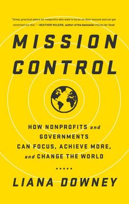 Mission Control: How Nonprofits and Governments Can Focus, Achieve More, and Change the World Cover Image