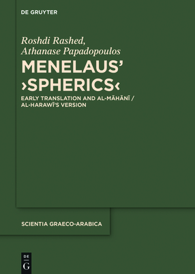 Menelaus' >Spherics: Early Translation and Al-Māhānī / Al-Harawī's Version (Scientia Graeco-Arabica #21) By Roshdi Rashed, Athanase Papadopoulos Cover Image