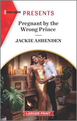 Pregnant by the Wrong Prince: An Uplifting International Romance (Pregnant Princesses #2)