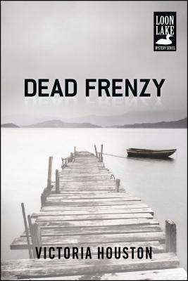 Dead Frenzy (A Loon Lake Mystery #4) By Victoria Houston Cover Image
