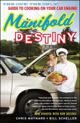 Manifold Destiny: The One! The Only! Guide to Cooking on Your Car Engine! By Chris Maynard, Bill Scheller Cover Image