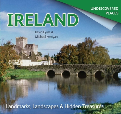 Ireland Undiscovered: Landmarks, Landscapes & Hidden Treasures (Paperback)