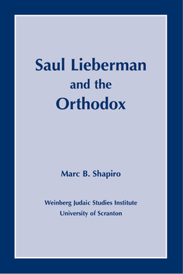Saul Lieberman and the Orthodox By Marc B. Shapiro Cover Image