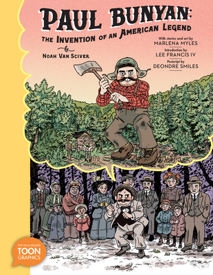 Paul Bunyan: The Invention of an American Legend: A TOON Graphic By Noah Van Sciver, Marlena Myles, Lee Francis, IV (Introduction by), Noah Van Sciver (Illustrator) Cover Image