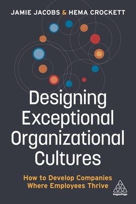 Designing Exceptional Organizational Cultures: How to Develop Companies Where Employees Thrive Cover Image