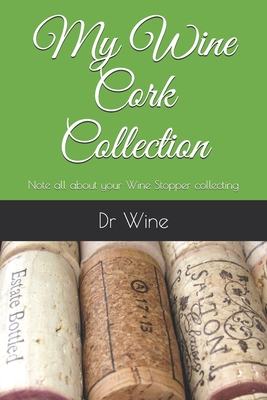 My Wine Cork Collection: Note all about your Wine Stopper collecting Cover Image