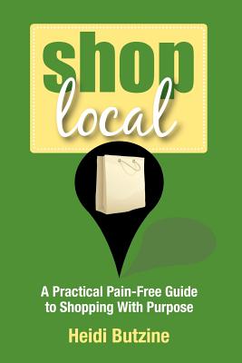 Shop Local: A Practical Pain-Free Guide to Shopping With Purpose Cover Image
