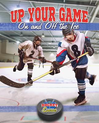 Up Your Game on and Off the Ice (Hockey Source) Cover Image
