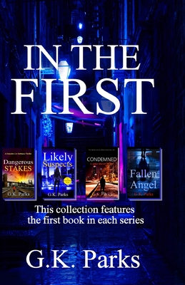 In the First: Four action-packed, first in series, thrilling mysteries By G. K. Parks Cover Image