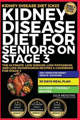 Kidney Disease Diet for Seniors on Stage 3: The Ultimate Low Sodium, Low Potassium, and Low Phosphorus Recipes & Cookbook For Stage 3 Kidney Disease D Cover Image