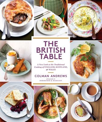 The British Table: A New Look at the Traditional Cooking of England, Scotland, and Wales By Colman Andrews, Christopher Hirsheimer (By (photographer)), Melissa Hamilton (By (photographer)) Cover Image