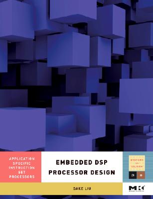 Embedded DSP Processor Design: Application Specific Instruction Set Processors Volume 2 (Systems on Silicon #2) Cover Image
