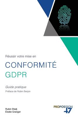 Réussir votre mise en conformité GDPR: Guide pratique By Elodie Granger, Robin Berjon (Introduction by), Rubin Sfadj Cover Image