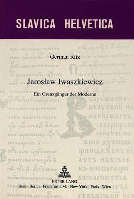 Jaroslaw Iwaszkiewicz: Ein Grenzgaenger Der Moderne (Slavica Helvetica #47) Cover Image