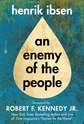 Enemy of the People By Henrik Ibsen, Robert F. Kennedy Jr. (Foreword by), R. Farquharson Sharp (Translated by) Cover Image