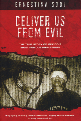 Deliver Us from Evil: The True Story of Mexico's Most Famous Kidnapping By Ernestina Sodi Cover Image