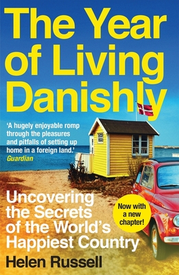 The Year of Living Danishly: Uncovering the Secrets of the World’s Happiest Country Cover Image