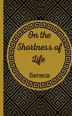 On The Shortness Of Life By John W. Basore (Translator), Seneca Cover Image