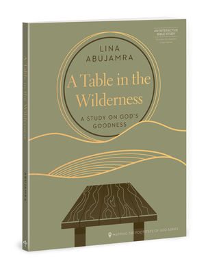 A Table in the Wilderness: A Study on God's Goodness (Mapping the Footsteps of God Series) Cover Image