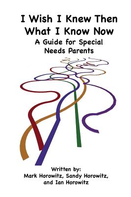I Wish I Knew Then What I Know Now: A Guide for Special Needs Parents Cover Image