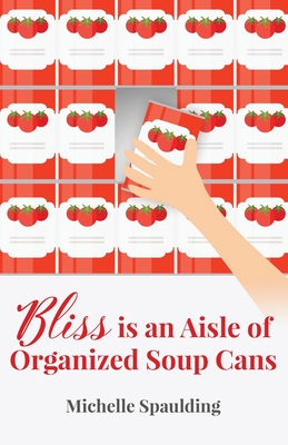 Bliss is an Aisle of Organized Soup Cans Cover Image