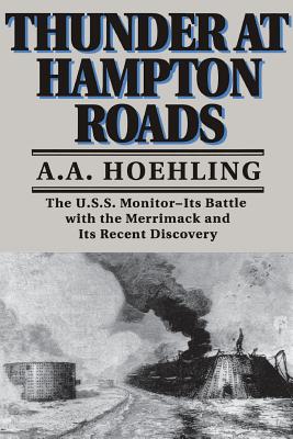 Thunder At Hampton Roads: The U.S.S. Monitor--Its Battle with the Merrimack and Its Recent Discovery By A. A. Hoehling Cover Image