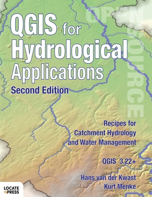 QGIS for Hydrological Applications - Second Edition: Recipes for Catchment Hydrology and Water Management By Hans Van Der Kwast, Kurt Menke, Gary Sherman (Editor) Cover Image