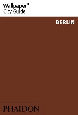 Wallpaper* City Guide Berlin 2014 By Editors of Wallpaper* City Guide (Editor) Cover Image