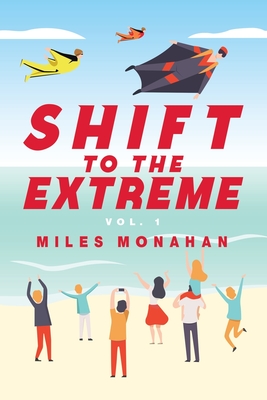 Shift to the Extreme: Vol. 1 By Miles Monahan Cover Image