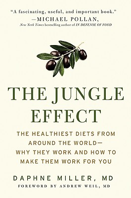 The Jungle Effect: Healthiest Diets from Around the World--Why They Work and How to Make Them Work for You By Daphne Miller, M.D. Cover Image