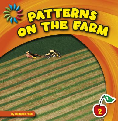 Patterns on the Farm (21st Century Basic Skills Library: Patterns All Around) By Rebecca Felix Cover Image