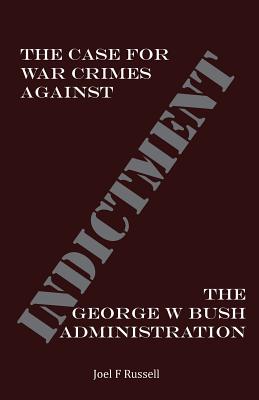 Indictment: The Case for War Crimes Against the George W Bush Administration Cover Image