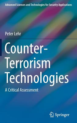 Counter-Terrorism Technologies: A Critical Assessment (Advanced Sciences and Technologies for Security Applications)