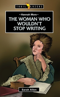 Hannah More: The Woman Who Wouldn't Stop Writing (Trail Blazers) By Sarah Allen Cover Image