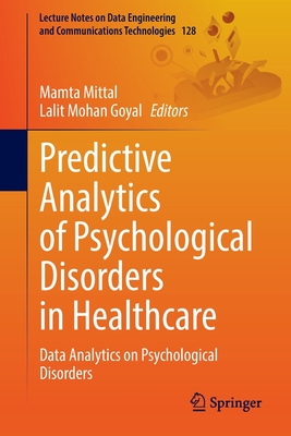 Predictive Analytics of Psychological Disorders in Healthcare: Data Analytics on Psychological Disorders (Lecture Notes on Data Engineering and Communications Technol #128)