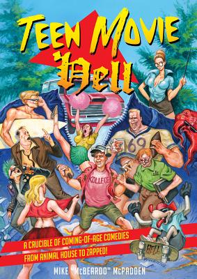 Teen Movie Hell: A Crucible of Coming-Of-Age Comedies from Animal House to Zapped! By Mike McPadden Cover Image