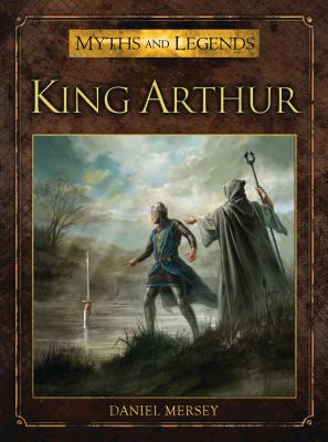 King Arthur (Myths and Legends) By Daniel Mersey, Alan Lathwell (Illustrator) Cover Image