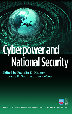 Cyberpower and National Security By Franklin Kramer (Editor), Stuart H. Starr (Editor), Larry Wentz (Editor) Cover Image
